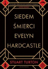 Stuart Turton „Siedem śmierci Evelyn Hardcastle” RECENZJA: osiem dni i osiem wcieleń Aidena Bishopa. Nieoczywisty i oryginalny kryminał