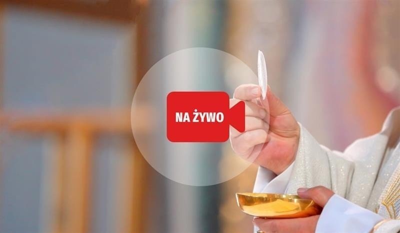 MSZA ŚWIĘTA ONLINE. O której transmisje mszy świętych dzisiaj na żywo z