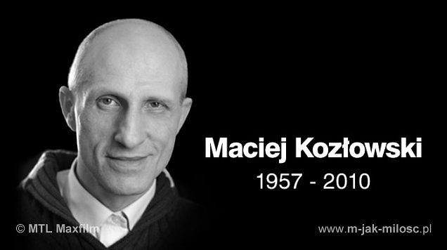 Maciej Kozłowski - zm 11 maja 2010...