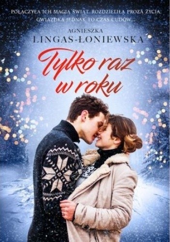 Agnieszka Lingas-Łoniewska, "Tylko raz w roku", Wydawnictwo Burda Książki, Warszawa 2019, stron 231