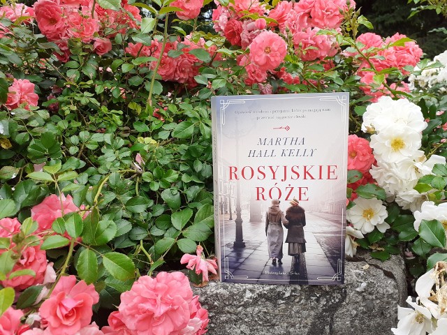Martha Hall Kelly, „Rosyjskie róże”, Wydawnictwo Prószyński i S-ka, Warszawa 2021, stron 606, przekład: Danuta Górska