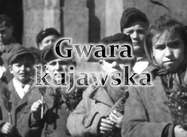 Gwara kujawska - tak mówiono kiedyś na Kujawach. Jest podobna do gwary poznańskiej