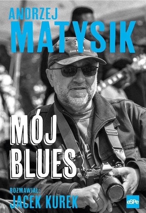 "Mój blues" Andrzeja Matysika. Książka, która kołysze muzyką. Recenzja