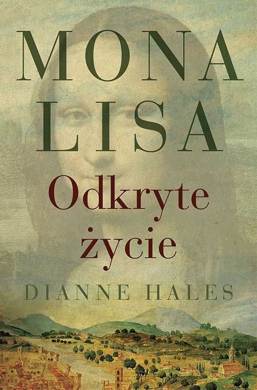 Dianne Hales, "MONA LISA. Odkryte życie", Dom Wydawniczy PWN Sp. z o.o., s.336, cena 39,90 zł