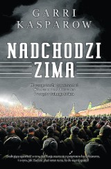 Nadchodzi zima - Garri Kasparow. Świat nie ma antidotum na Kreml