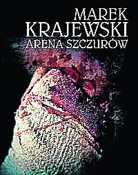 Marek Krajewski:„Arena szczurów”.Wydawnictwo Znak,Kraków 2015,Liczba stron: 300, cena 34,90 zł