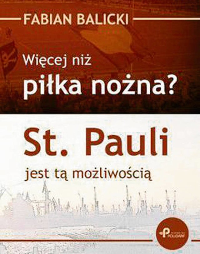 "Więcej niż piłka nożna? St. Pauli jest tą możliwością". Wydawnictwo: Poligraf. Autor: Fabian Balicki. Liczba stron: 189. Cena: 29,90 zł.