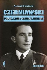 Andrzej Brzeziecki – Czerniawski. Polak, który oszukał Hitlera