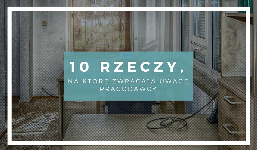 Na te 10 rzeczy rekruterzy zwracają uwagę podczas rozmowy o...