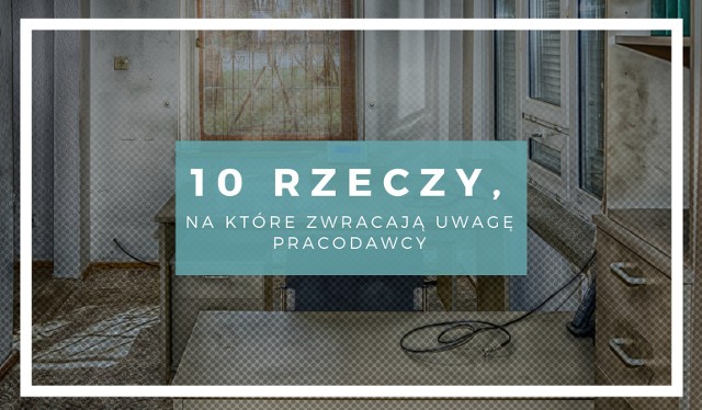 Na te 10 rzeczy rekruterzy zwracają uwagę podczas rozmowy o pracę.