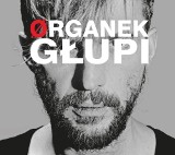 Organek - "Głupi". Rozsądne zejście z Sofy [RECENZJA]