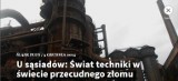 U sąsiadów Czechów: Świat techniki w świecie przecudnego złomu 