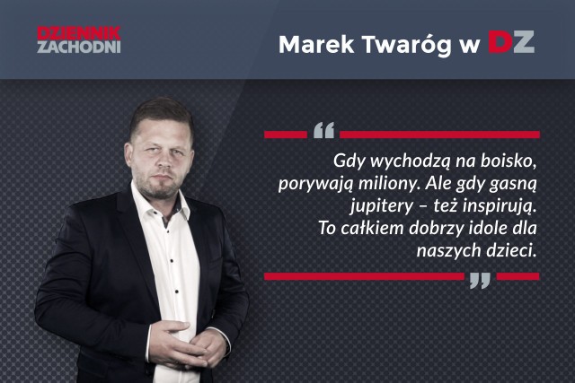 Marek Twaróg:To właśnie im wierzą młodzi ludzie najbardziej. Dlatego każdy ich krok jest ważny, śledzony pilnie i potem naśladowany. Gwiazdy piłki, współcześni herosi.