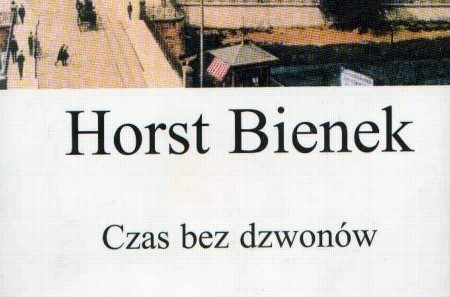 Horst Bienek, „Czas bez dzwonów”, Wyd. „Wokół nas”, Gliwice...
