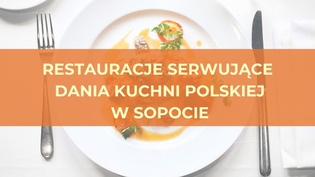 Jesteś miłośnikiem polskiej kuchni? Lubisz od czasu do czasu posmakować także czegoś europejskiego? Chciałbyś/chciałabyś coś dobrego przekąsić w Sopocie, ale nie wiesz gdzie się udać? Bez obaw! Specjalnie dla Ciebie przygotowaliśmy listę sopockich restauracji serwujących polską kuchnię, ale nie tylko! Sprawdź! Do której z nich się wybierzesz?