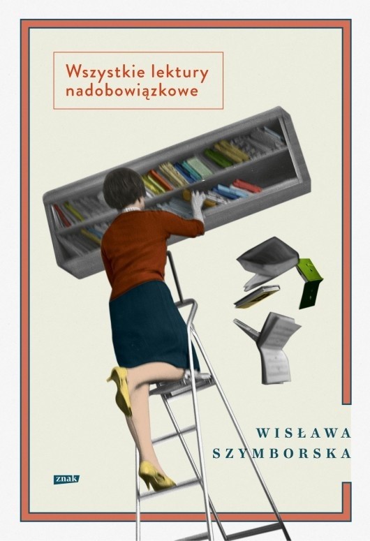 „Wszystkie lektury nadobowiązkowe”, Wisława Szymborska, Kraków 2015, wyd. Znak.