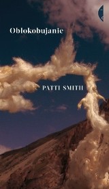 "Obłokobujanie". Patti Smith snuje historie na skraju snu 
