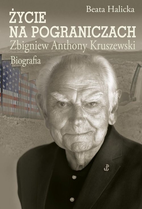 Książka „Życie na pograniczach. Zbigniew Anthony Kruszewski....