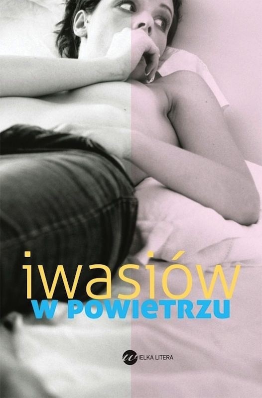 Inga Iwasiów &#8211; W powietrzu. Wydawnictwo Wielka Litera 2014, s. 272