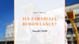 Ile zarabiają budowlańcy? Stawki za godzinę dla specjalistów i pomocników [04.07.2019]