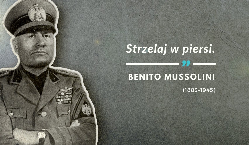 Ostatnie słowa Mussoliniego wypowiedziane 28 kwietnia 1945...