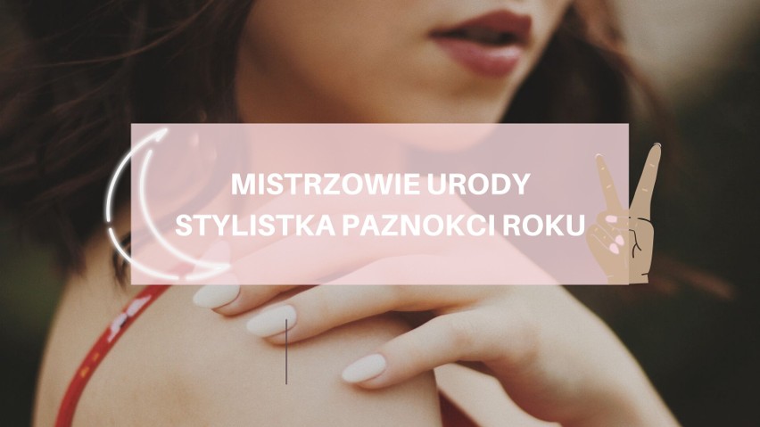 MISTRZOWIE URODY. Stylistka Paznokci Roku - oto liderki z powiatów. ZAGŁOSUJ!