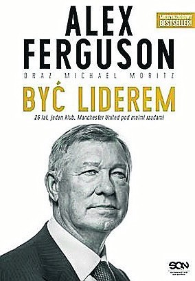 „Być liderem”. Autorzy: Alex Ferguson, Michael Moritz. Wydawnictwo: SQN. Liczba stron: 352. Cena: 49,90 zł.