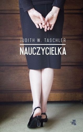 Judith W. Taschler, "Nauczycielka", Wydawnictwo W.A.B., Warszawa 2015, stron 256.