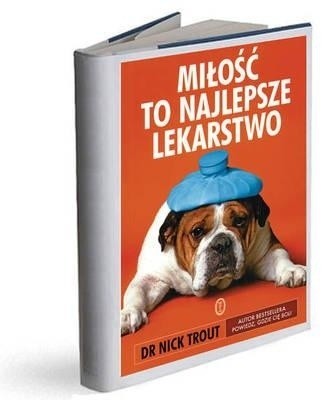 Dr Nick Trout "Miłość to najlepsze lekarstwo", przekład Anna Sak, Wydawnictwo Literackie, Kraków 2011, 318 str.