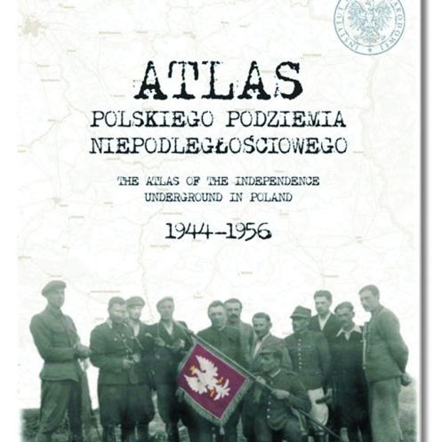 "Atlasu podziemia niepodległościowego w Polsce 1944-1956&#8221; to pionierska publikacja przygotowana przez historyków z IPN