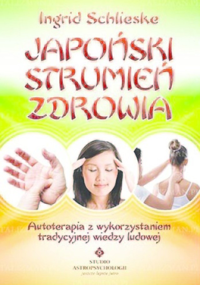 Japoński strumień zdrowia. Autoterapia z wykorzystaniem tradycyjnej wiedzy ludowej, Ingrud Schlieske, Białystok 2014.