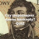 Pamiętasz dawne banknoty? Sprawdź, się QUIZ