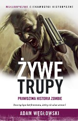 Adam Węgłowski – Żywe trupy. Prawdziwa historia zombie