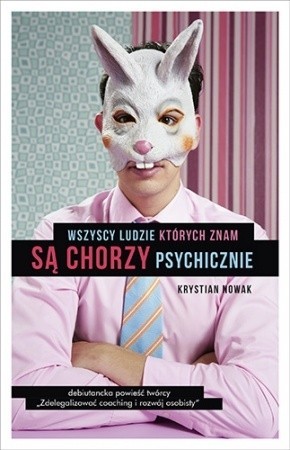 Krystian Nowak, „Wszyscy ludzie, których znam są chorzy...