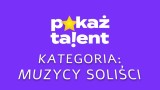 Lublin. Poznajcie uczestników „Pokaż talent!” w kategorii: muzycy soliści