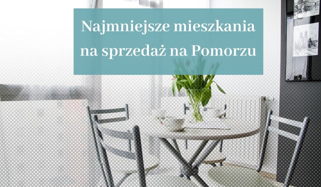 Jaką powierzchnię mają najmniejsze mieszkania wystawiane na sprzedaż na Pomorzu? Niektóre są naprawdę malutkie a ich cena wcale nie jest niska. Zobaczcie oferty mieszkań na sprzedaż na Pomorzu z najmniejszym metrażem. Oferty pochodzą z serwisu gratka.pl.