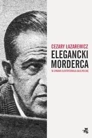 W stalinowskiej Polsce przestępcami byli wrogowie ludu, waluciarze, spekulanci. Elegancki seryjny morderca długo mógł czuć się bezkarny.