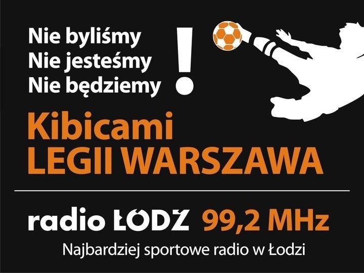 Radio Łódź: Nie byliśmy, nie jesteśmy, nie będziemy kibicami Legii Warszawa