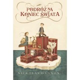 Nicholas Gannon „Podróż na koniec świata” RECENZJA: magiczna powieść dla dzieci o sile wyobraźni i pasji podróżowania