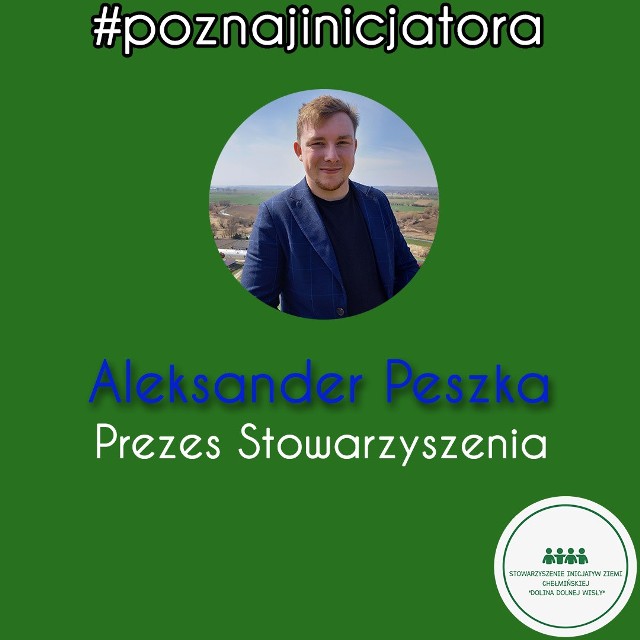Prezesem Stowarzyszenia Inicjatyw Ziemi Chełmińskiej "Dolina Dolnej Wisły" jest Aleksander Peszka z Kolna