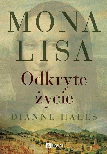 Dianne Hales „Mona Lisa. Odkryte życie”,