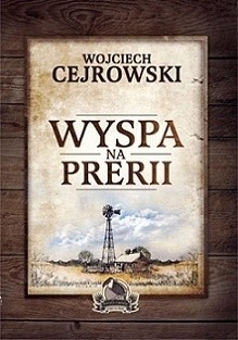 Wojciech Cejrowski „Wyspa na prerii”, Zysk  i S-ka, Poznań 2014