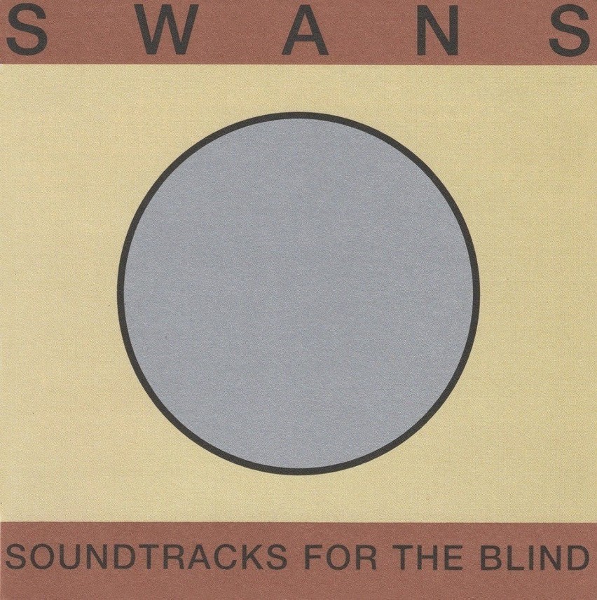 Swans „Soundtracks For The Blind”, PIAS, 2018...