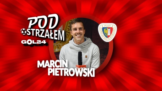 Pod Ostrzałem GOL24 - Marcin Pietrowski (Piast Gliwice)