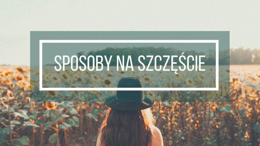 Sposób na szczęście - który wybrać, by odnaleźć własną drogę? Hygge, ikigai, lagom, minimalizm, simple living. Jak odnaleźć szczęście?  