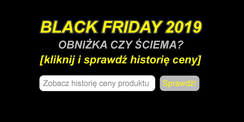 Wejdź na stronę https://fakefriday.org/ i sprawdź historię...