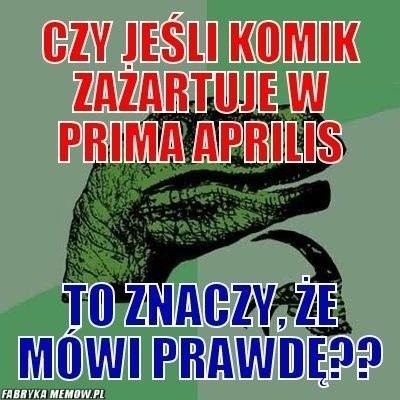 Prima Aprilis to wyjątkowy dzień, bowiem można bezkarnie...