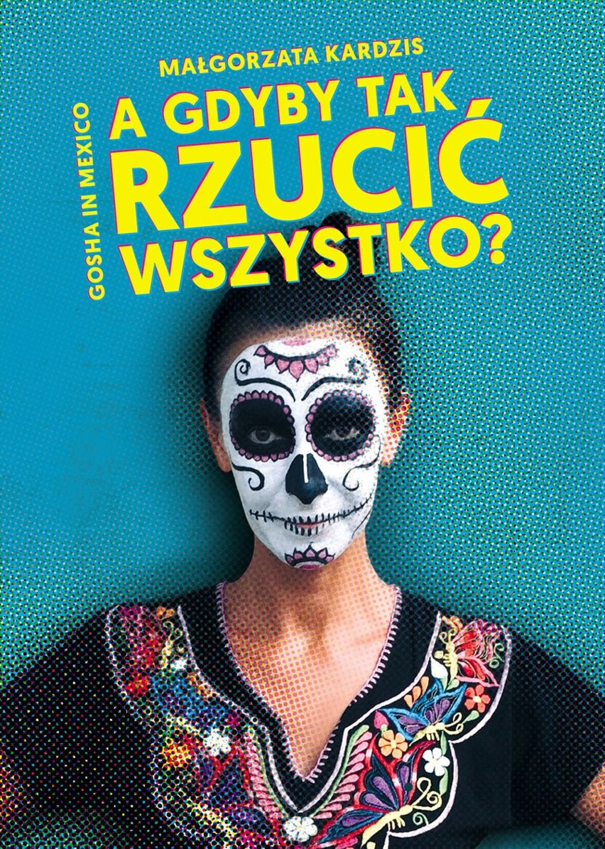 Zostawiła życie w Polsce i wyjechała do Meksyku. Małgorzata Kardzis pisze bloga, niedługo wyda książkę "A gdyby tak rzucić wszystko?" 