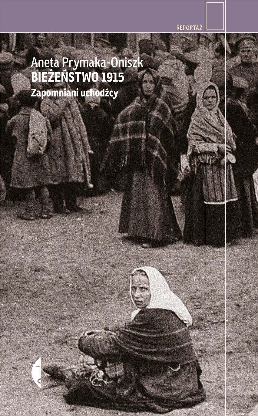 Reportaż Anety Prymaka-Oniszk „Bieżeństwo 1915. Zapomniani...