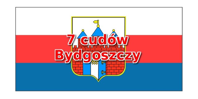 Zapraszamy do głosowania. Wybieramy "7 cudów Bydgoszczy". Zobaczcie 20 miejsc, kandydujących do siódemki "cudów" >>>